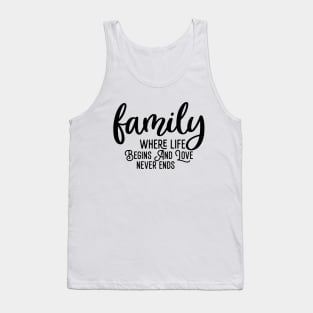 Family Where Life Begins And Love Never Ends Tank Top